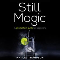 Still_Magic__A_Gin_Distiller___s_Guide_for_Beginners